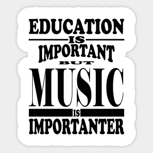 Education Is Important But Music Is Importanter Sticker